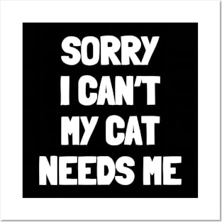 Sorry i can't my cat needs me Posters and Art